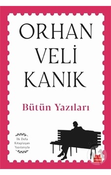 Bütün Yazıları - İlk Defa Kitaplaşan Yazılarıyla - Orhan Veli Kanık - Kırmızı Kedi Bütün Yazıları - İlk Defa Kitaplaşan Yazılarıyla - Orhan Veli Kanık - Kırmızı Kedi
