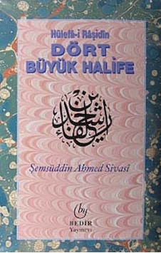 Hülefa -i Raşidin - Dört Büyük Halife - Şemsüddin Ahmed Sivasi - Bedir Yayınları Hülefa -i Raşidin - Dört Büyük Halife - Şemsüddin Ahmed Sivasi - Bedir Yayınları