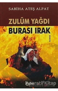 Zulüm Yağdı Burası Irak - Sabiha Ateş Alpat - Beka Yayınları Zulüm Yağdı Burası Irak - Sabiha Ateş Alpat - Beka Yayınları