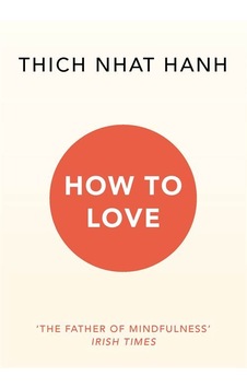How To Love - Thich Nhat Hanh - Rider Books How To Love - Thich Nhat Hanh - Rider Books
