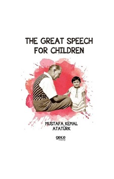 The Great Speech For Children - Nutuk İngilizce - Mustafa Kemal Atatürk - Gece Kitaplığı The Great Speech For Children - Nutuk İngilizce - Mustafa Kemal Atatürk - Gece Kitaplığı