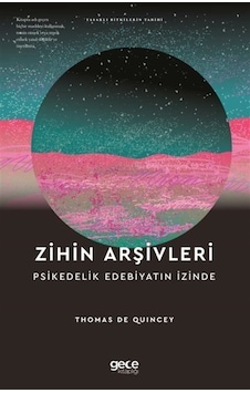 Zihin Arşivleri Psikedelik Edebiyatın İzinde / Thomas De Quincey Zihin Arşivleri Psikedelik Edebiyatın İzinde / Thomas De Quincey