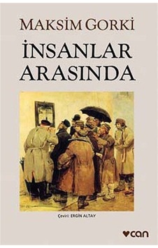 İnsanlar Arasında - Maksim Gorki - Can Yayınları İnsanlar Arasında - Maksim Gorki - Can Yayınları
