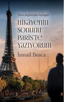 Toros Dağlarında Başlayan Hikayenin Sonunu Paris'te Yazıyorum ...