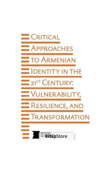 Critical Approaches To Armenian Identity In The 21st Century: Vulnerability Resilience and Transfor- Hrant Dink Vakfı Yayınları