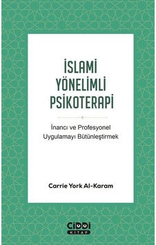 İslami Yönelimli Psikoterapi - İnancı ve Profesyonel Uygulamayı Bütünleştirmek - Carrie York Al-Karam - Ciddi Kitap İslami Yönelimli Psikoterapi - İnancı ve Profesyonel Uygulamayı Bütünleştirmek - Carrie York Al-Karam - Ciddi Kitap