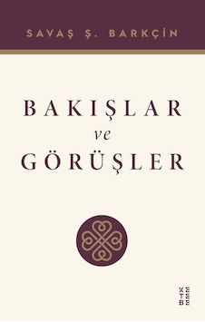 Ketebe Savaş Ş. Barkçin Bakışlar Ve Görüşler
