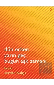 Dün Erken Yarın Geç Bugün Aşk Zamanı - Koto Serdar Bulgu - Cinius