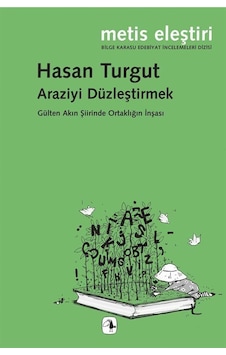 Araziyi Düzleştirmek - Gülten Akın Şiirinde Ortaklığın İnşası - Hasan Turgut - Metis Yayınları Araziyi Düzleştirmek - Gülten Akın Şiirinde Ortaklığın İnşası - Hasan Turgut - Metis Yayınları