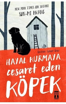 Hayal Kurmaya Cesaret Eden Köpek - Sun-mi Hwang - Genç Timaş Hayal Kurmaya Cesaret Eden Köpek - Sun-mi Hwang - Genç Timaş