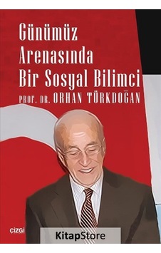 Günümüz Arenasında Bir Sosyal Bilimci - Orhan Türkdoğan - Çizgi Kitabevi