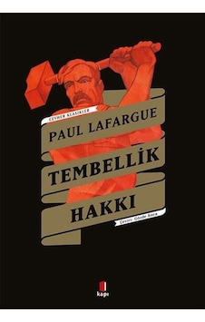 Tembellik Hakkı - Cevher Klasikler - Paul Lafargue - Kapı Yayınları