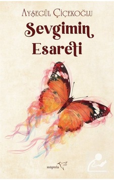 Sevgimin Esareti - Ayşegül Çiçekoğlu - Müptela Yayınları Sevgimin Esareti - Ayşegül Çiçekoğlu - Müptela Yayınları