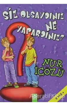Siz Olsaydınız Ne Yapardınız? - Nur İçözü - Altın Kitaplar Siz Olsaydınız Ne Yapardınız? - Nur İçözü - Altın Kitaplar