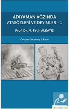 Adıyaman Ağzında Atasözleri ve Deyimler 1 / Dr. M. Fatih Alkayış Adıyaman Ağzında Atasözleri ve Deyimler 1 / Dr. M. Fatih Alkayış