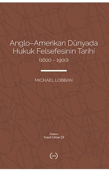 Anglo-amerikan Dünyada Hukuk Felsefesinin Tarihi 1600-1900 /... Anglo-amerikan Dünyada Hukuk Felsefesinin Tarihi 1600-1900 /...