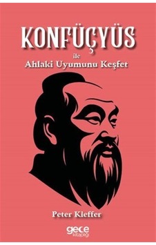 Konfüçyüs İle Ahlaki Uyumunu Keşfet / Peter Kieffer Konfüçyüs İle Ahlaki Uyumunu Keşfet / Peter Kieffer