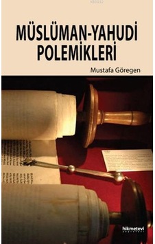 Müslüman -Yahudi Polemikleri - Mustafa Göregen - Hikmetevi Yayınları Müslüman -Yahudi Polemikleri - Mustafa Göregen - Hikmetevi Yayınları