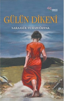 Gülün Dikeni - Sara Gül Turan Özpak - Nergiz Yayınları