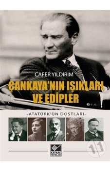 Çankaya'nın Işıkları ve Edipler - Atatürk'ün Dostları - Cafer Yıldırım - Kaynak Yayınları