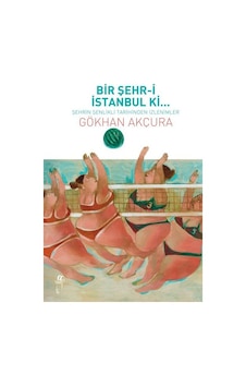 Bir Şehr-i İstanbul ki.. - Gökhan Akçura - Oğlak Yayıncılık Bir Şehr-i İstanbul ki.. - Gökhan Akçura - Oğlak Yayıncılık