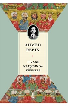 Bizans Karşısında Türkler / Ahmed Refik Bizans Karşısında Türkler / Ahmed Refik