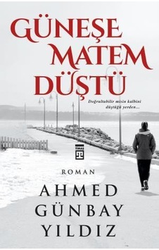 Güneşe Matem Düştü - Ahmed Günbay Yıldız - Timaş Yayınları Güneşe Matem Düştü - Ahmed Günbay Yıldız - Timaş Yayınları