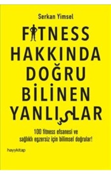 Fitness Hakkında Doğru Bilinen Yanlışlar - Serkan Yimsel - Hayykitap