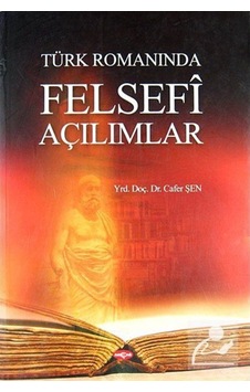 Türk Romanında Felsefi Açılımlar - Cafer Şen - Akçağ Yayınları