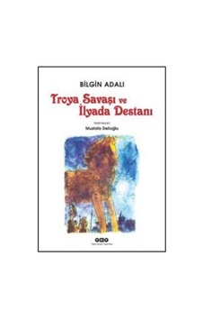 Troya Savaşı ve İlyada Destanı - Bilgin Adalı - Yapı Kredi Yayınları Troya Savaşı ve İlyada Destanı - Bilgin Adalı - Yapı Kredi Yayınları