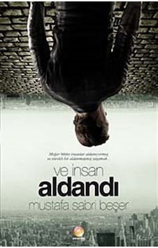 Ve İnsan Aldandı / Mustafa Sabri Beşer Ve İnsan Aldandı / Mustafa Sabri Beşer