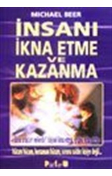 İnsanı İkna Etme ve Kazanma / Michael Beer İnsanı İkna Etme ve Kazanma / Michael Beer