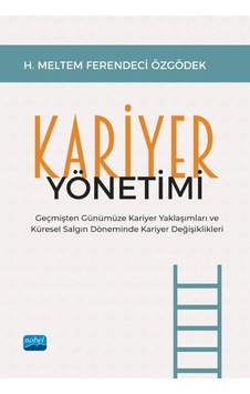 Kariyer Yönetimi - Geçmişten Günümüze Kariyer Yaklaşımları Ve Küresel Salgın Döneminde Kariyer Değişiklikleri Kariyer Yönetimi - Geçmişten Günümüze Kariyer Yaklaşımları Ve Küresel Salgın Döneminde Kariyer Değişiklikleri