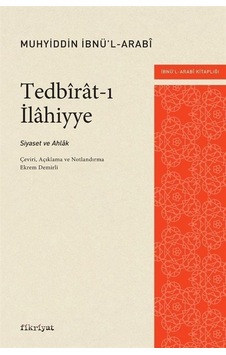 Tedbirat-ı İlahiyye: Siyaset ve Ahlak - Muhyiddin İbnü'l Arabi - Fikriyat Tedbirat-ı İlahiyye: Siyaset ve Ahlak - Muhyiddin İbnü'l Arabi - Fikriyat