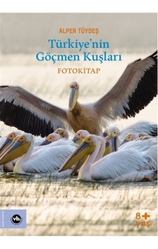 Türkiyenin Göçmen Kuşları - Fotokitap - Alper Tüydeş - VakıfBank Kültür Yayınları Türkiyenin Göçmen Kuşları - Fotokitap - Alper Tüydeş - VakıfBank Kültür Yayınları