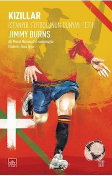 Kızıllar: İspanyol Futbolunun Dünyayı Fethi - Jimmy Burns - İthaki Yayınları Kızıllar: İspanyol Futbolunun Dünyayı Fethi - Jimmy Burns - İthaki Yayınları