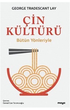 Çin Kültürü - Bütün Yönleriyle - George Tradescant Lay - Maya Kitap Çin Kültürü - Bütün Yönleriyle - George Tradescant Lay - Maya Kitap