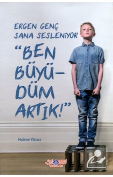 Ergen Genç Sana Sesleniyor Ben Büyüdüm Artık / Halime Yılmaz Ergen Genç Sana Sesleniyor Ben Büyüdüm Artık / Halime Yılmaz