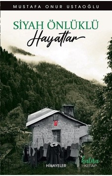 Siyah Önlüklü Hayatlar - Hikayeler - Mustafa Onur Ustaoğlu - Hatıra Kitap Siyah Önlüklü Hayatlar - Hikayeler - Mustafa Onur Ustaoğlu - Hatıra Kitap