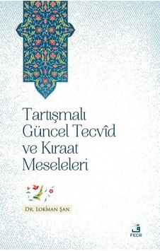 Tartısmalı Guncel Tecvid ve Kıraat Meseleleri - Lokman Şan - Fecr Yayınları Tartısmalı Guncel Tecvid ve Kıraat Meseleleri - Lokman Şan - Fecr Yayınları