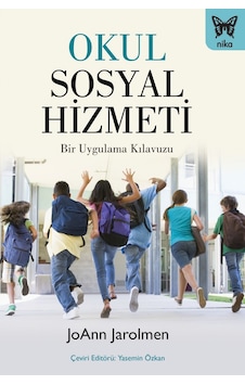 Okul Sosyal Hizmeti-Bir Uygulama KIavuzu - JoAnn Jarolmen - Nika Yayınevi Okul Sosyal Hizmeti-Bir Uygulama KIavuzu - JoAnn Jarolmen - Nika Yayınevi