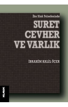 İbn Sina Felsefesinde Suret, Cevher ve Varlık İbrahim Halil Üçe 9789752484061 İbn Sina Felsefesinde Suret, Cevher ve Varlık İbrahim Halil Üçe 9789752484061