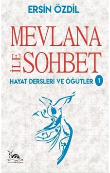 Mevlana ile Sohbet - Hayat Dersleri ve Öğütler 1 - Ersin Özdil - Urzeni Yayıncılık