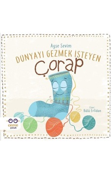 Dünyayı Gezmek İsteyen Çorap - Ayşe Sevim - Cezve Çocuk