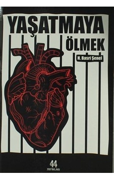 Yaşatmaya Ölmek - Hasan Basri Şenel - 44 Yayınları Yaşatmaya Ölmek - Hasan Basri Şenel - 44 Yayınları