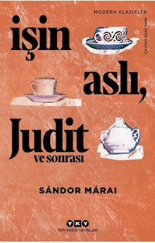 Işin Aslı. Judit ve Sonrası Sandor Marai Yapı Kredi Yayınları Işin Aslı. Judit ve Sonrası Sandor Marai Yapı Kredi Yayınları