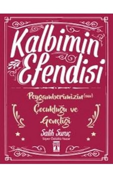 Kalbimin Efendisi - Peygamberimizin Çocukluğu Ve Gençliği Kalbimin Efendisi - Peygamberimizin Çocukluğu Ve Gençliği