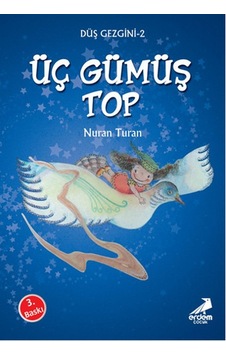 Düş Gezgini 2 - Üç Gümüş Top - Nuran Turan - Erdem Çocuk Düş Gezgini 2 - Üç Gümüş Top - Nuran Turan - Erdem Çocuk