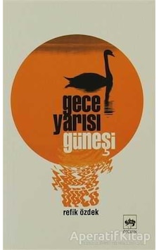 Gece Yarısı Güneşi - Refik Özdek - Ötüken Neşriyat Gece Yarısı Güneşi - Refik Özdek - Ötüken Neşriyat