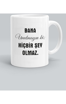 Bana Unutmayın Ki Hiçbir Şey Olmaz Baskılı Beyaz Kupa Bardak